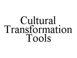CULTURAL TRANSFORMATION TOOLS trademark