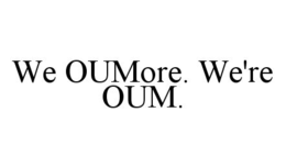 WE OUMORE. WE'RE OUM. trademark