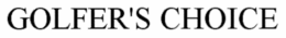 GOLFER'S CHOICE trademark