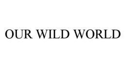 OUR WILD WORLD trademark