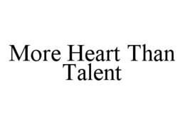 MORE HEART THAN TALENT trademark