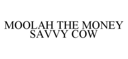 MOOLAH THE MONEY SAVVY COW trademark