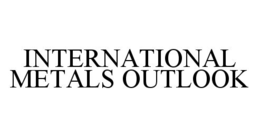 INTERNATIONAL METALS OUTLOOK trademark