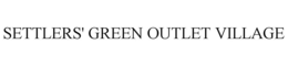 SETTLERS' GREEN OUTLET VILLAGE trademark