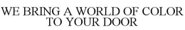 WE BRING A WORLD OF COLOR TO YOUR DOOR trademark