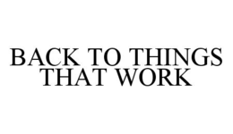 BACK TO THINGS THAT WORK trademark