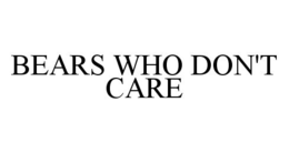 BEARS WHO DON'T CARE trademark
