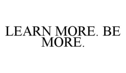 LEARN MORE. BE MORE. trademark