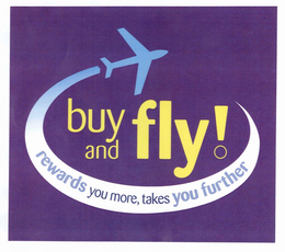 BUY AND FLY! REWARDS YOU MORE, TAKES YOU FURTHER trademark