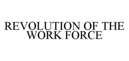 REVOLUTION OF THE WORK FORCE trademark