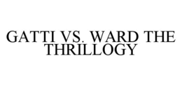 GATTI VS. WARD THE THRILLOGY trademark