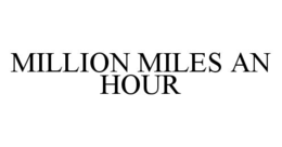 MILLION MILES AN HOUR trademark