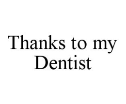 THANKS TO MY DENTIST trademark
