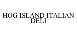 HOG ISLAND ITALIAN DELI trademark