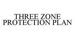 THREE ZONE PROTECTION PLAN trademark