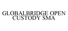 GLOBALBRIDGE OPEN CUSTODY SMA trademark