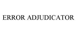 ERROR ADJUDICATOR trademark