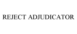 REJECT ADJUDICATOR trademark