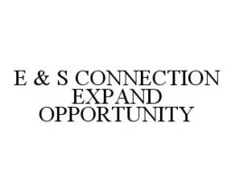 E & S CONNECTION EXPAND OPPORTUNITY trademark