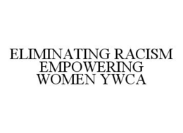 ELIMINATING RACISM EMPOWERING WOMEN YWCA trademark