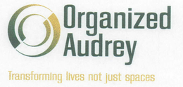 ORGANIZED AUDREY TRANSFORMING LIVES NOT JUST SPACES trademark