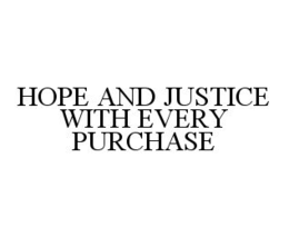HOPE AND JUSTICE WITH EVERY PURCHASE trademark