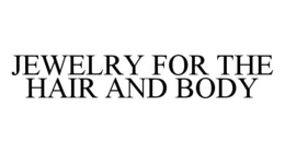 JEWELRY FOR THE HAIR AND BODY trademark