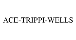 ACE-TRIPPI-WELLS trademark