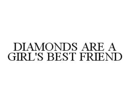 DIAMONDS ARE A GIRL'S BEST FRIEND trademark