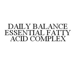 DAILY BALANCE ESSENTIAL FATTY ACID COMPLEX trademark