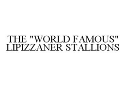 THE "WORLD FAMOUS" LIPIZZANER STALLIONS trademark