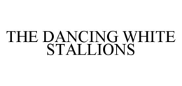 THE DANCING WHITE STALLIONS trademark