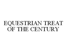 EQUESTRIAN TREAT OF THE CENTURY trademark