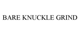BARE KNUCKLE GRIND trademark