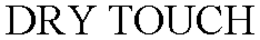 DRY TOUCH trademark