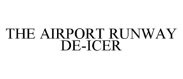 THE AIRPORT RUNWAY DE-ICER trademark
