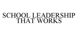 SCHOOL LEADERSHIP THAT WORKS trademark