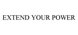 EXTEND YOUR POWER trademark