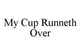 MY CUP RUNNETH OVER trademark