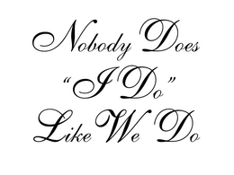 NOBODY DOES "I DO" LIKE WE DO trademark