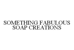 SOMETHING FABULOUS SOAP CREATIONS trademark