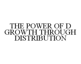 THE POWER OF D GROWTH THROUGH DISTRIBUTION trademark