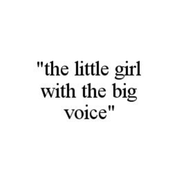 "THE LITTLE GIRL WITH THE BIG VOICE" trademark