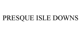 PRESQUE ISLE DOWNS trademark