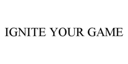 IGNITE YOUR GAME trademark