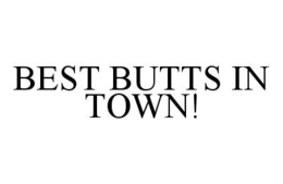 BEST BUTTS IN TOWN! trademark
