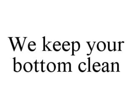 WE KEEP YOUR BOTTOM CLEAN trademark