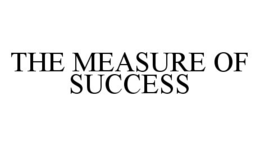 THE MEASURE OF SUCCESS trademark
