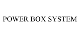 POWER BOX SYSTEM trademark