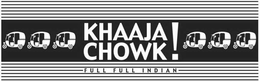 KHAAJA CHOWK! FULL FULL INDIAN trademark